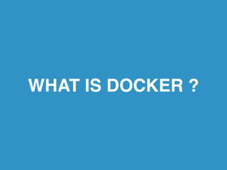 WHAT IS DOCKER ? 
 