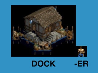 DOCK -ER 
 