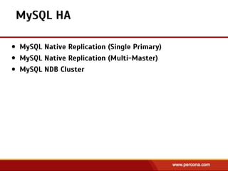 MySQL HA
• MySQL Native Replication (Single Primary)
• MySQL Native Replication (Multi-Master)
• MySQL NDB Cluster
 