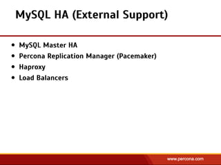 MySQL HA (External Support)
• MySQL Master HA
• Percona Replication Manager (Pacemaker)
• Haproxy
• Load Balancers
 