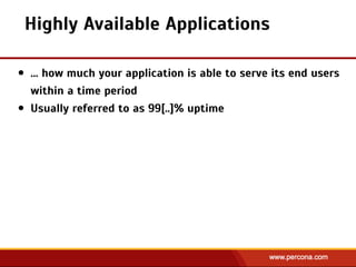 Highly Available Applications
• … how much your application is able to serve its end users
within a time period
• Usually referred to as 99[..]% uptime
 