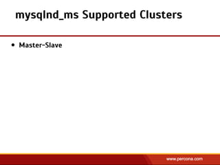• Master-Slave
mysqlnd_ms Supported Clusters
 