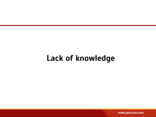 Lack of knowledge
 
