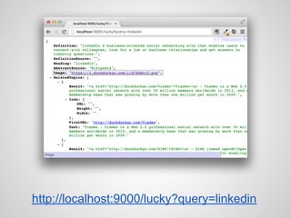 http://localhost:9000/lucky?query=linkedin
 
