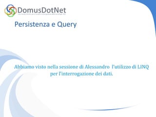 Persistenza e QueryStored ProcedureNon c’è un supporto diretto al mapping di Stored Procedure come ad esempio in Model First.
