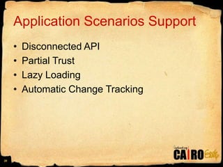 Application Scenarios SupportDisconnected APIPartial TrustLazy LoadingAutomatic Change Tracking26