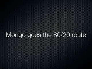 Mongo goes the 80/20 route
 