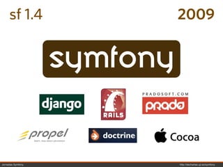 sf 1.4                  2009


                   symfony


Jornadas Symfony             http://decharlas.uji.es/symfony
 
