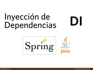 Inyección de
      Dependencias   DI


Jornadas Symfony     http://decharlas.uji.es/symfony
 