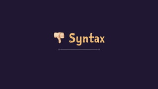 ! Syntax
 
