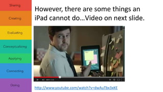 However, there are some things an 
iPad cannot do…Video on next slide. 
http://www.youtube.com/watch?v=dwAuTbx3xKE 
 