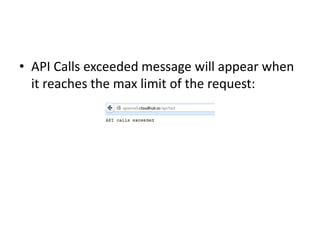 • API Calls exceeded message will appear when
it reaches the max limit of the request:
 