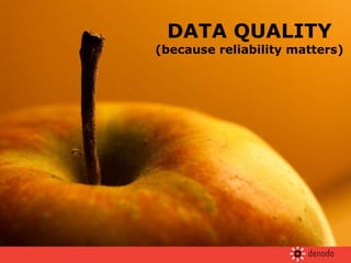 DATA QUALITY (because reliability matters) 
