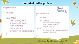 bounded buffer problem
Is this simple algorithm free of problems??
Sunday, July 10,
2016
DANI ELIAS MFUNGO HD/UDOM/408/T.2015
 