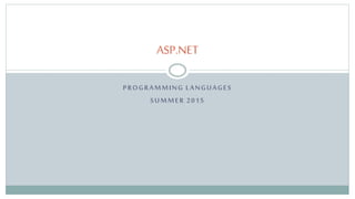 PROGRAMMING LANGUAGES
SUMMER 2015
ASP.NET
 