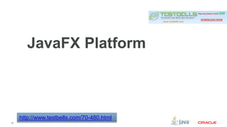 24 
JavaFX Platform 
http://www.testbells.com/70-480.html 
 