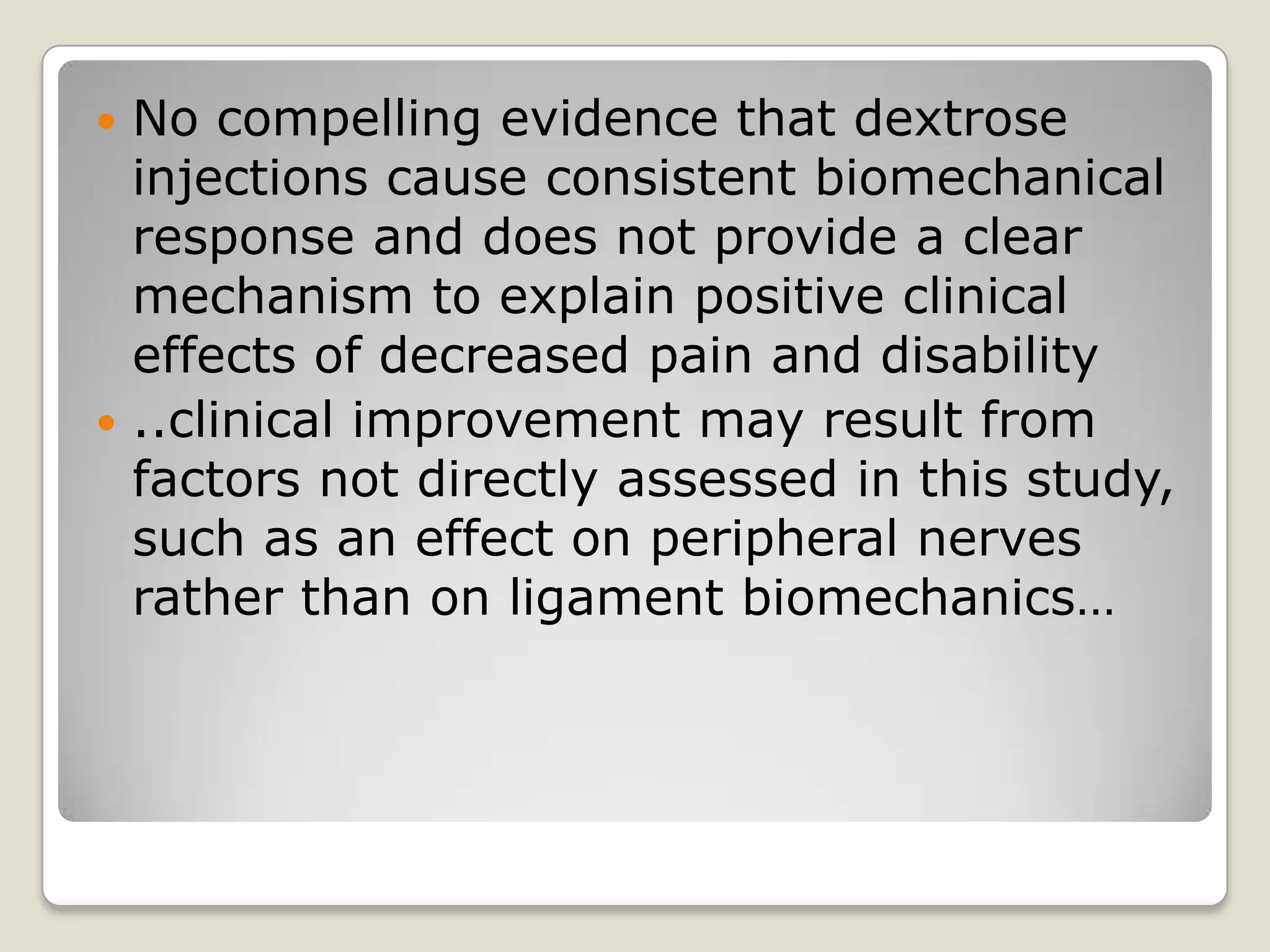 No compelling evidence that dextrose injections cause consistent biomechanical response and does not provide a clear mechanism to explain positive clinical effects of decreased pain and disability..clinical improvement may result from factors not directly assessed in this study, such as an effect on peripheral nerves rather than on ligament biomechanics…