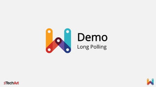 Demo
Long Polling

 