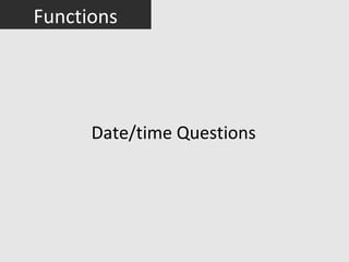 Functions




      Date/time Questions
 