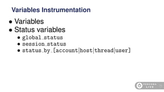 • Variables
• Status variables
• global status
• session status
• status by [account|host|thread|user]
Variables Instrumentation
79
 