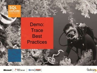 Demo:
 Trace
  Best
Practices
 