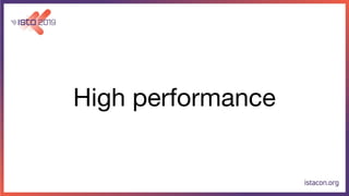 High performance
 