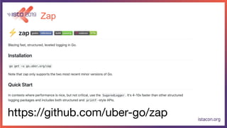 Zap
https://github.com/uber-go/zap
 