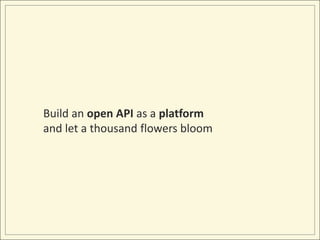 Build an open API as a platformand let a thousand flowers bloom