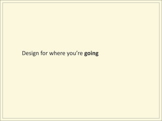 Design for where you’re going