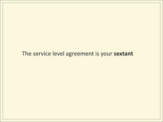 The service level agreement is your sextant