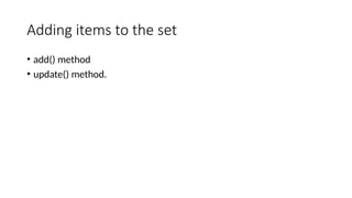 Adding items to the set
• add() method
• update() method.
 