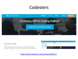 Codesters
https://www.codesters.com/coding-platform/
 
