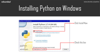 Installing Python on Windows
Check this box
Click Install Now
www.edureka.co/python
 