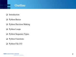 2
 Introduction
 Python Basics
 Python Decision Making
 Python Loops
 Python Sequence Types
 Python Functions
 Python File I/O
Outline
 