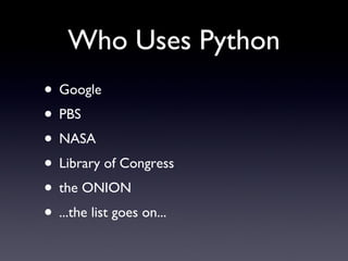 Who Uses Python Google PBS NASA Library of Congress the ONION ...the list goes on... 