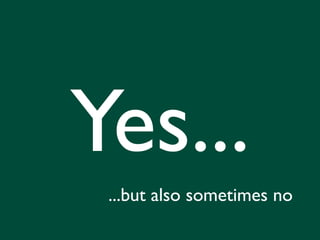 Yes...
 ...but also sometimes no
 
