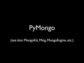 PyMongo
(see also: MongoKit, Ming, MongoEngine, etc.)
 