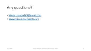 Any questions?
• Vikram.nandu143@gmail.com
• Www.vikramneerugatti.com
31-12-2019 Vikram Neerugatti, Assistant Professor, SVCET, Chittor. 14
 