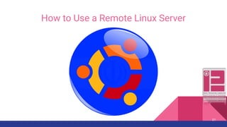 How to Use a Remote Linux Server
21
 
