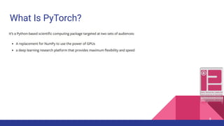 What Is PyTorch?
8
 