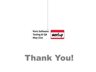 Paris Software
Testing & QA
May 21st
Thank You!
 