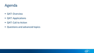 Agenda
 QAT: Overview
 QAT: Applications
 QAT: Call to Action
 Questions and advanced topics
 