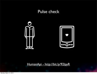 Pulse check




                         j K
                           a




                                                    a




                         HumanApi - http://bit.ly/92lpyR

Monday, March 15, 2010
 