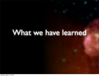 What we have learned



Monday, March 15, 2010
 