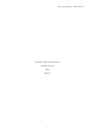 Qlik Sense for Beginners - Mark O'Donovan 
Copyright © 2014 Mark O'Donovan 
All rights reserved. 
ISBN: 
ISBN-13: 
1 
 