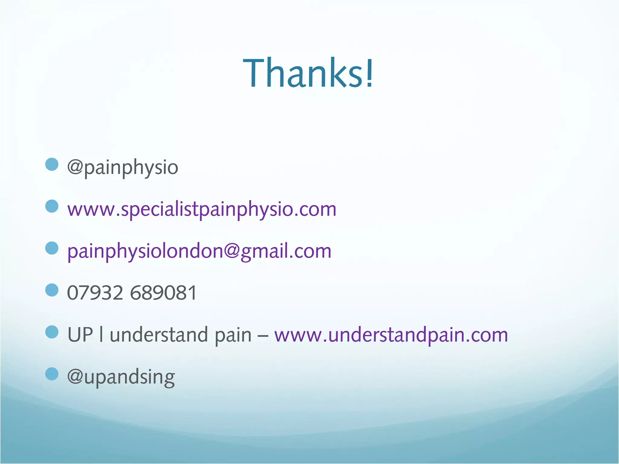 Thanks!
@painphysio
www.specialistpainphysio.com
painphysiolondon@gmail.com
07932 689081
UP | understand pain – www.understandpain.com
@upandsing
 