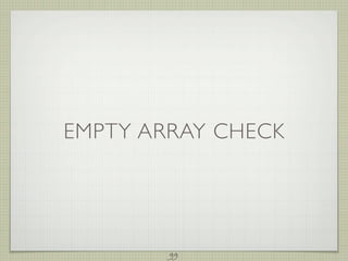 EMPTY ARRAY CHECK




        99
 