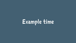 Example time
 