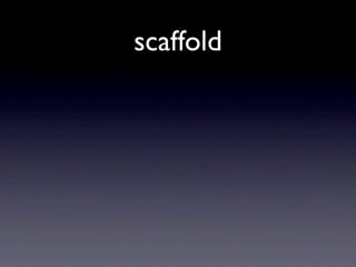 scaffold
 