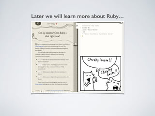 Later we will learn more about Ruby…
 